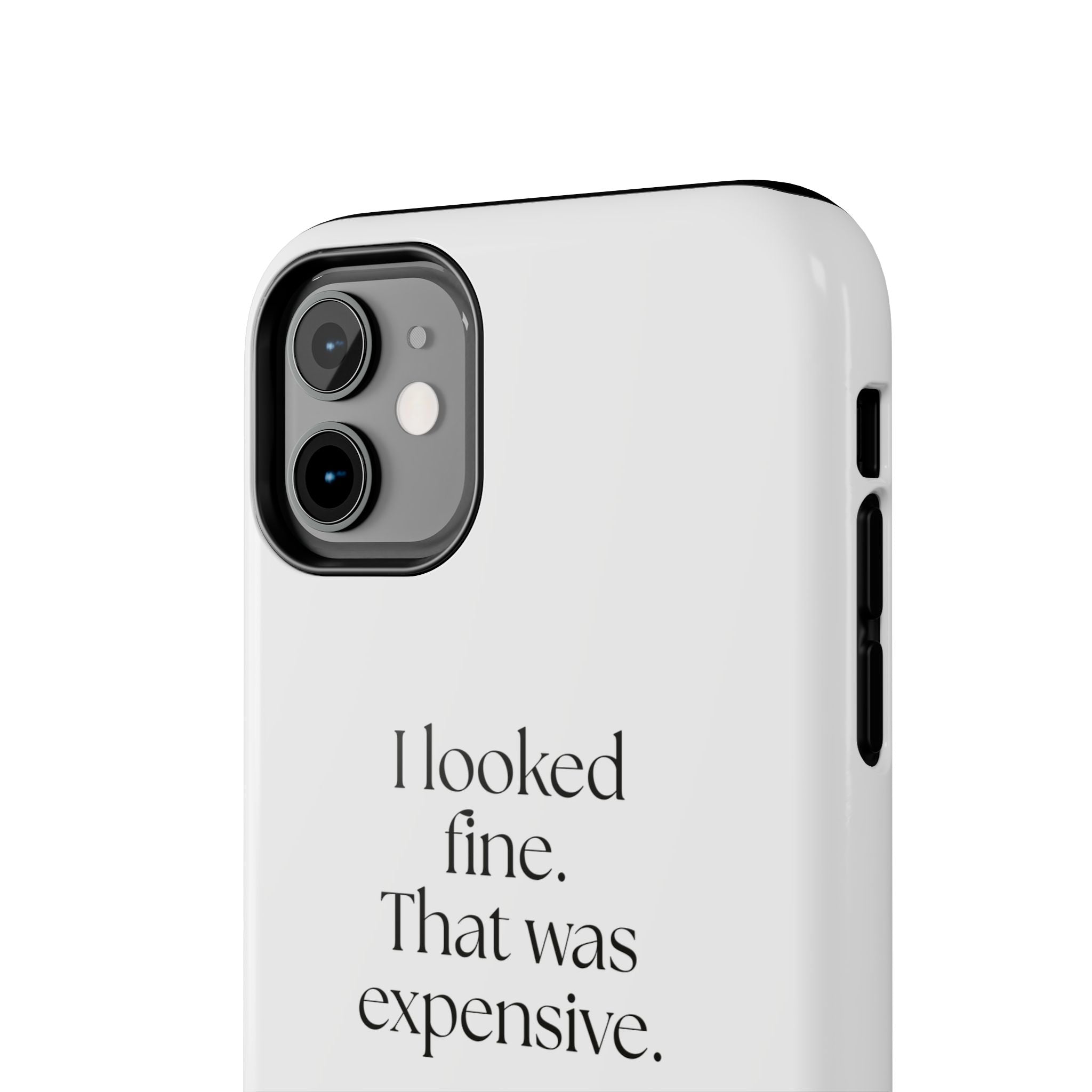 I looked fine. That was expensive - Tough Phone Case - For Tired Days