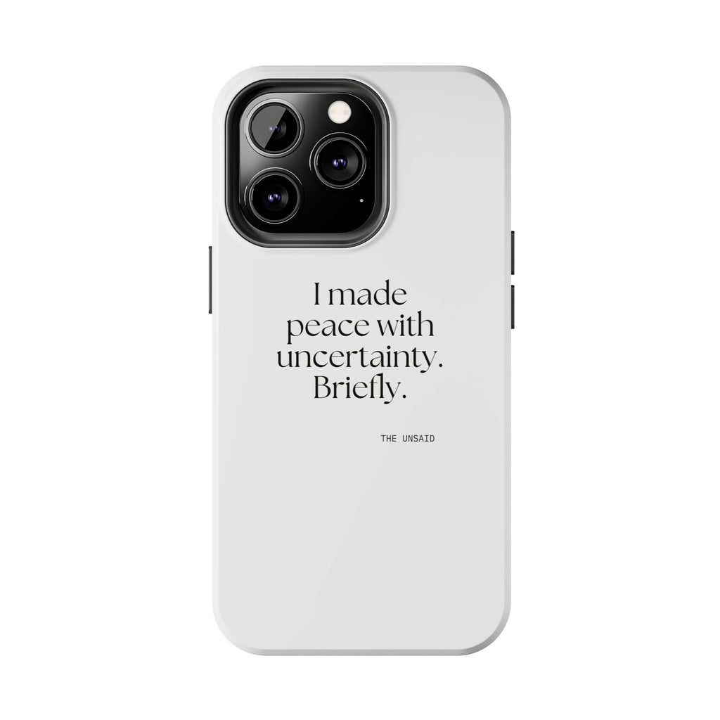 I made peace with uncertainty. Briefly - Tough Phone Case - Dry Humor