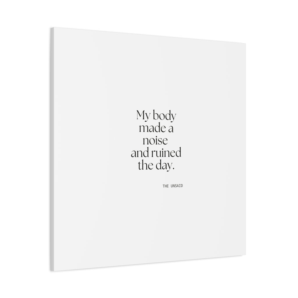 My body made a noise and ruined the day - Canvas Print - For Overthinkers