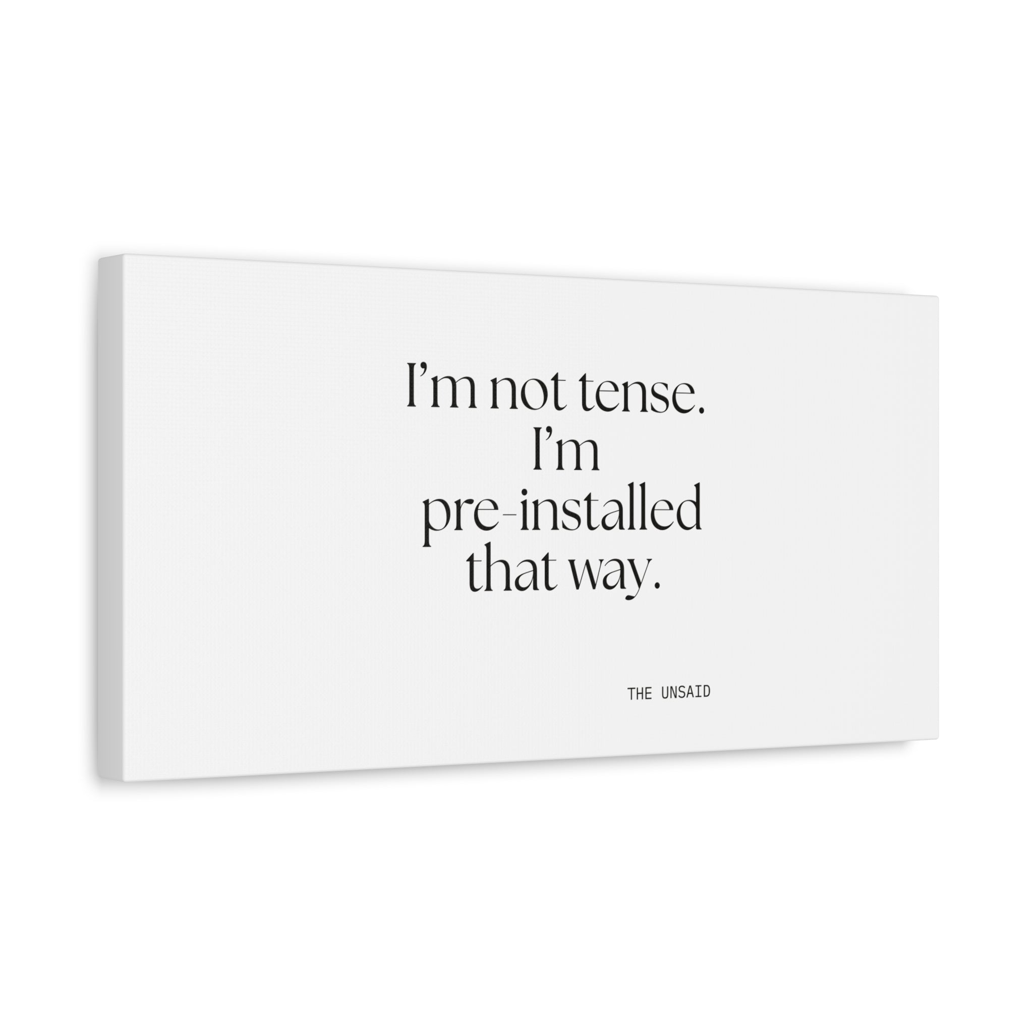 I’m not tense. I’m pre-installed that way - Canvas Print - For Quiet Minds