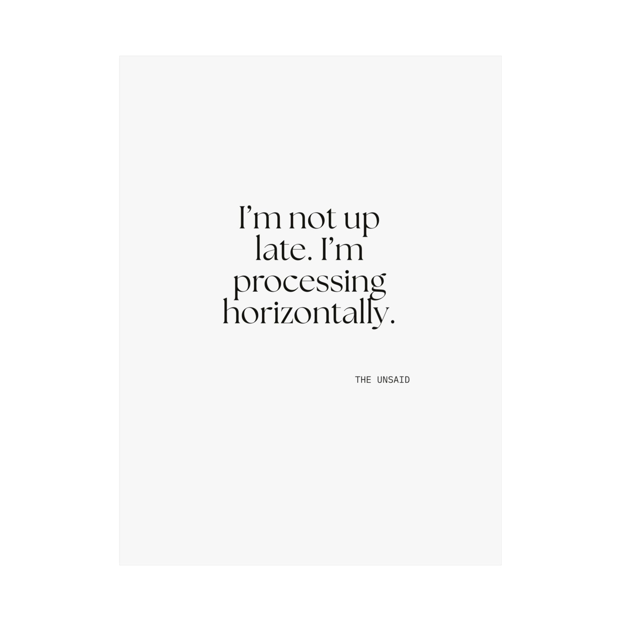 I’m not up late. I’m processing horizontally - Poster - For Overthinkers