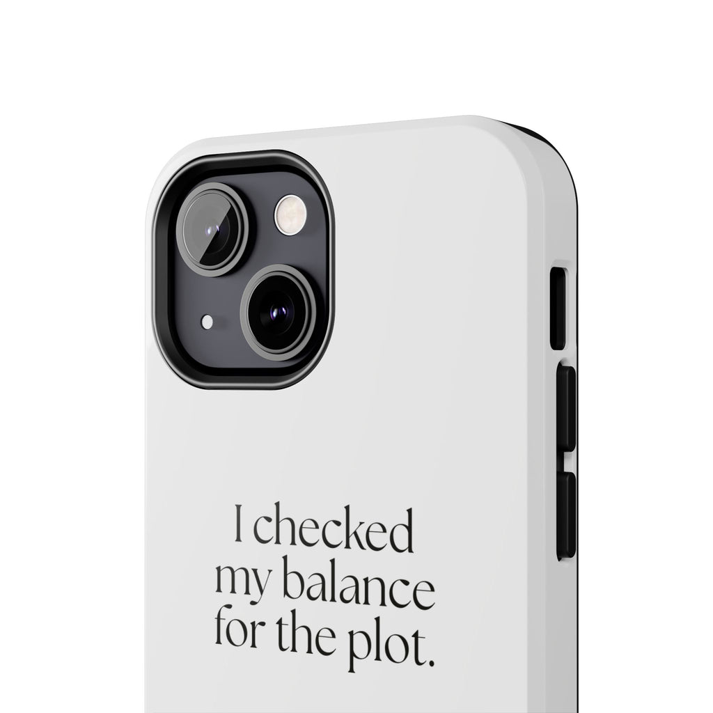 I checked my balance for the plot - Tough Phone Case - Dry Humor