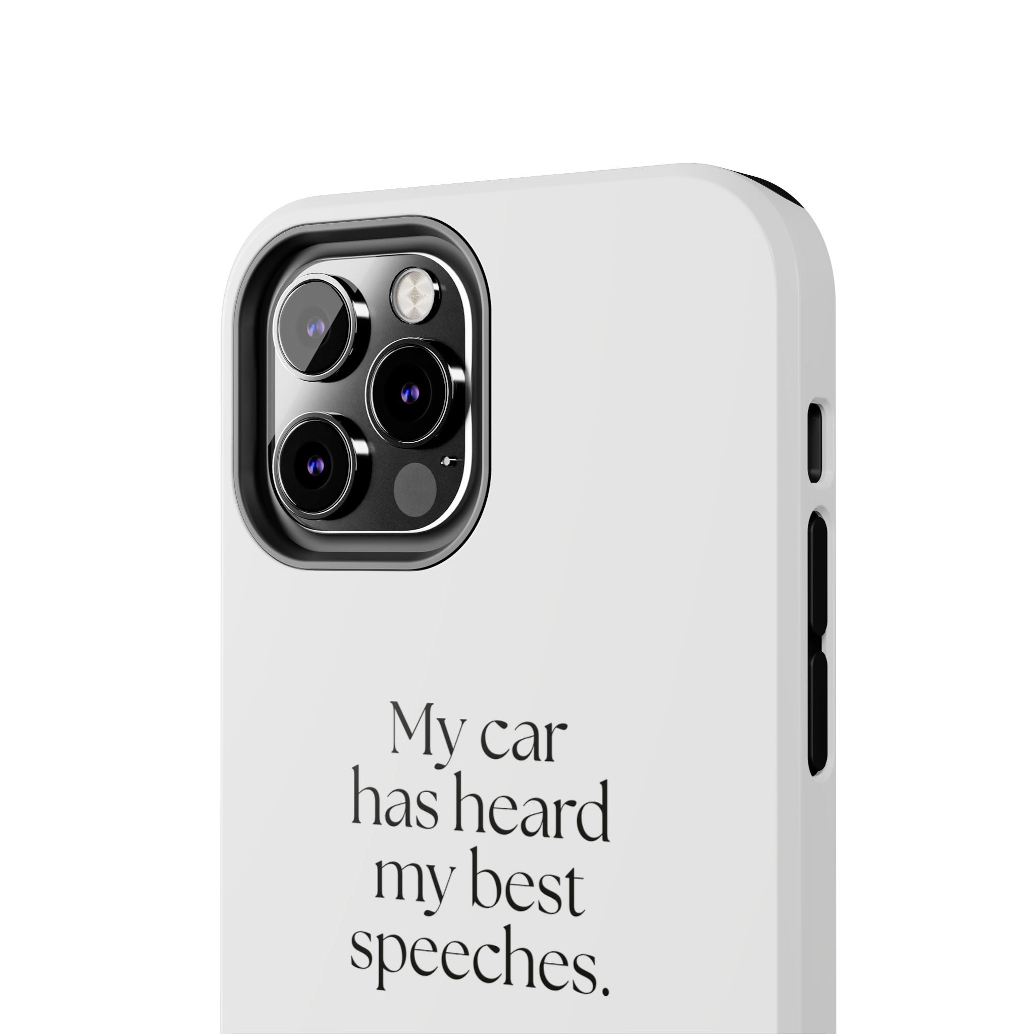 My car has heard my best speeches - Tough Phone Case - For Quiet Minds
