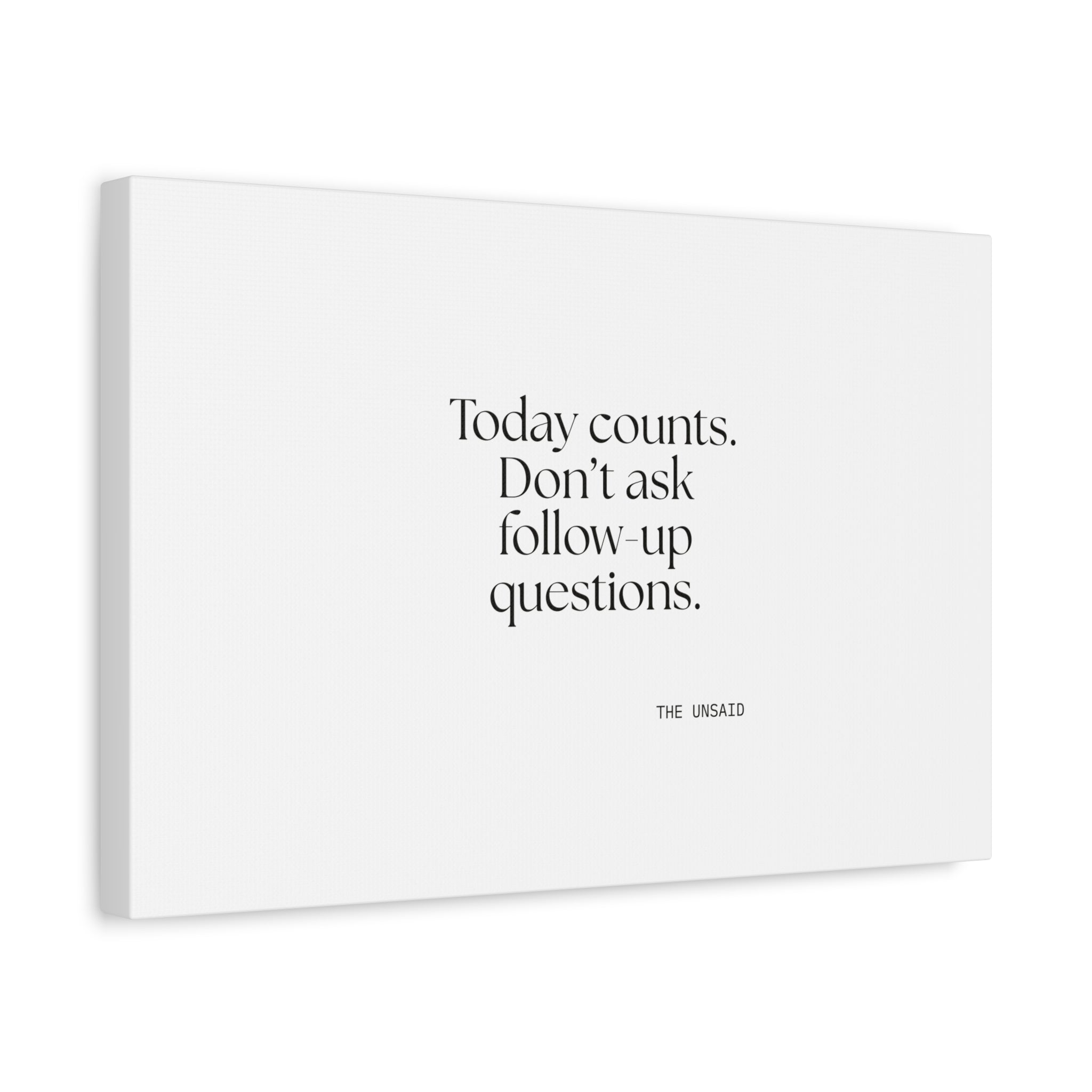 Today counts. Don’t ask follow-up questions - Canvas Print - Dry Humor