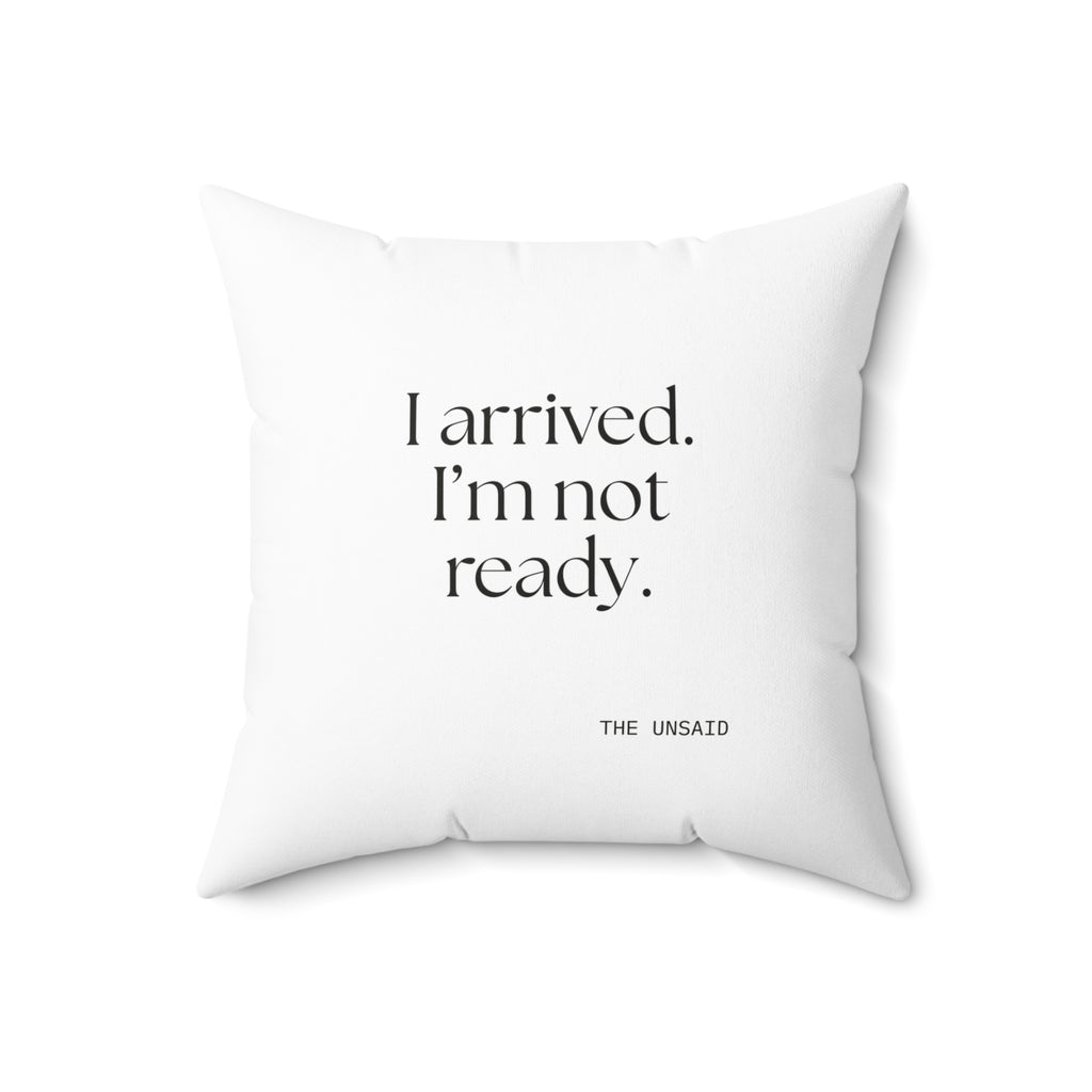 I arrived. I’m not ready - Throw Pillow - For Quiet Minds