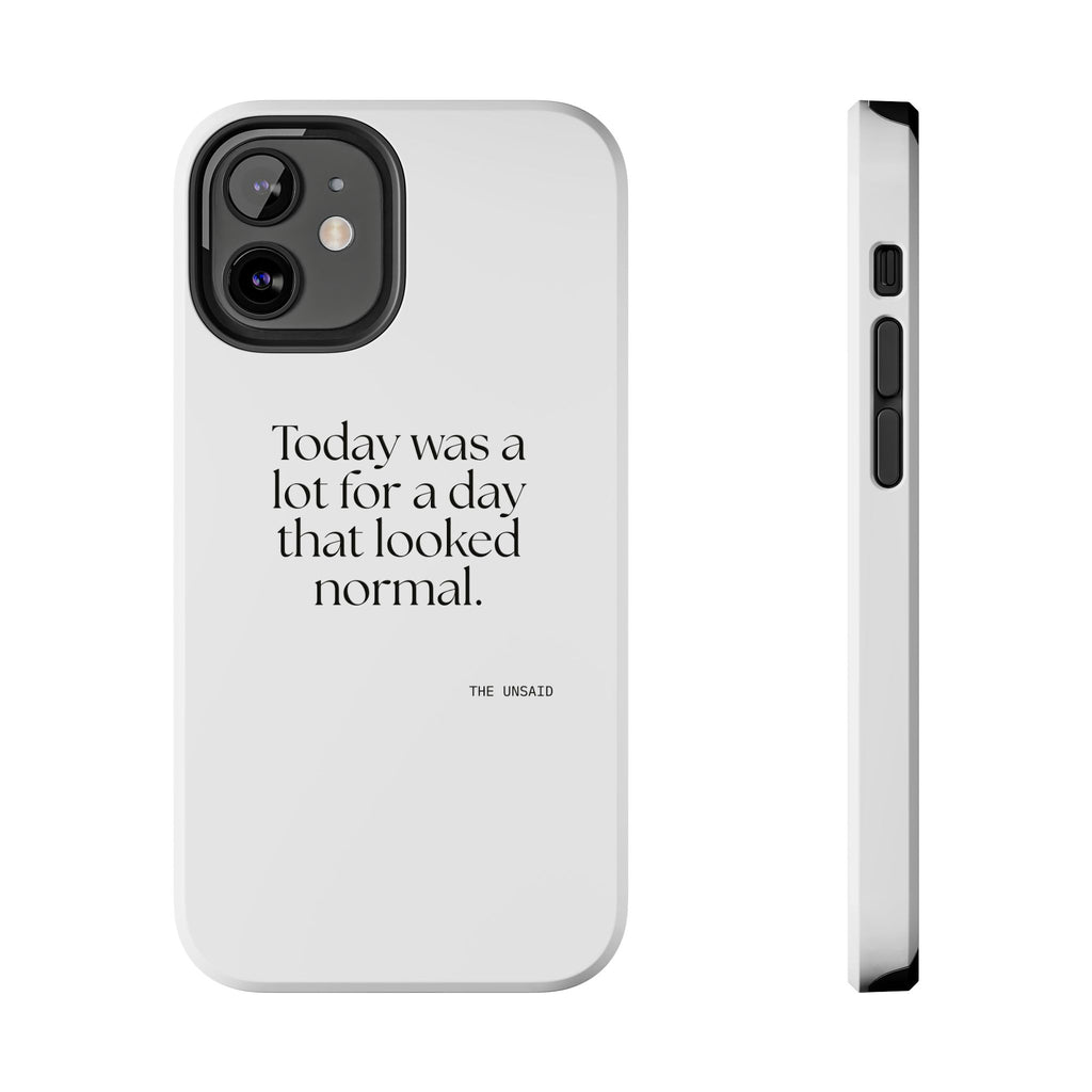 Today was a lot for a day that looked normal - Tough Phone Case - For Tired Days