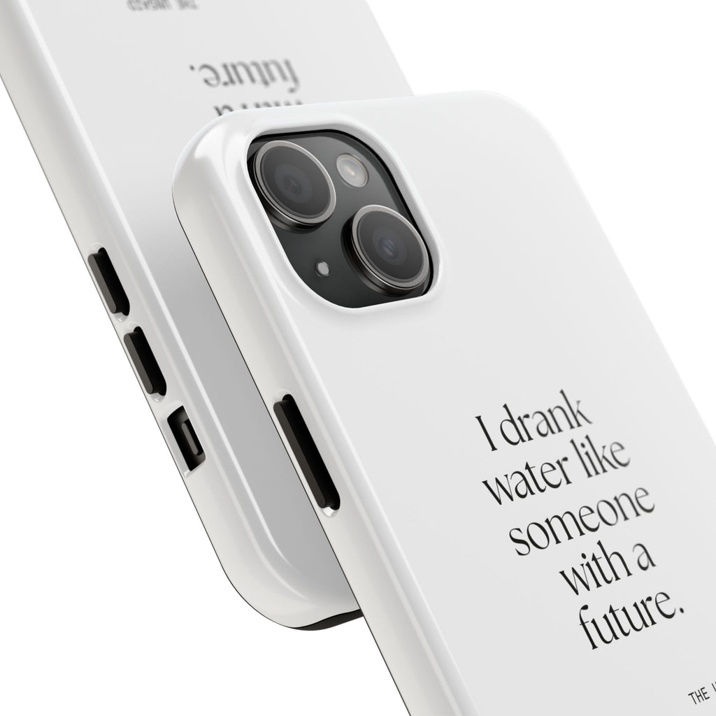I drank water like someone with a future - Tough Phone Case - Dry Humor