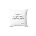 I miss people mid-conversation - Throw Pillow - For Introverts