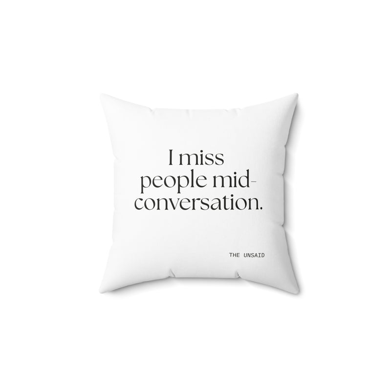 Throw Pillow — I miss people mid-conversation.