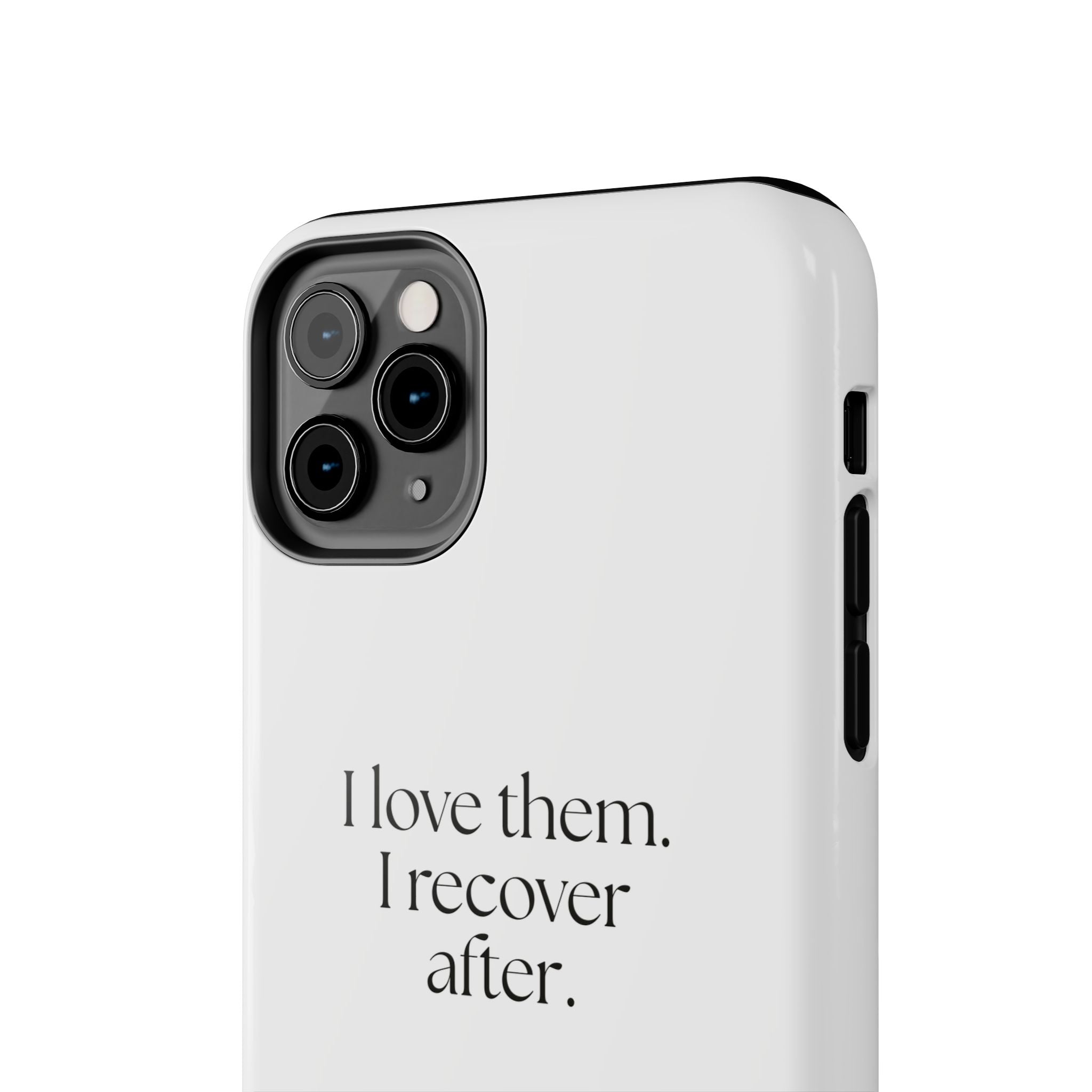 I love them. I recover after - Tough Phone Case - For Someone Who Stays