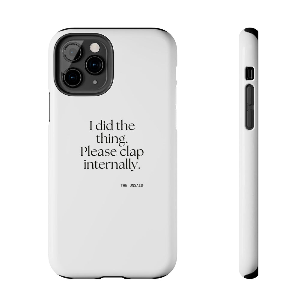 I did the thing. Please clap internally - Tough Phone Case - Dry Humor
