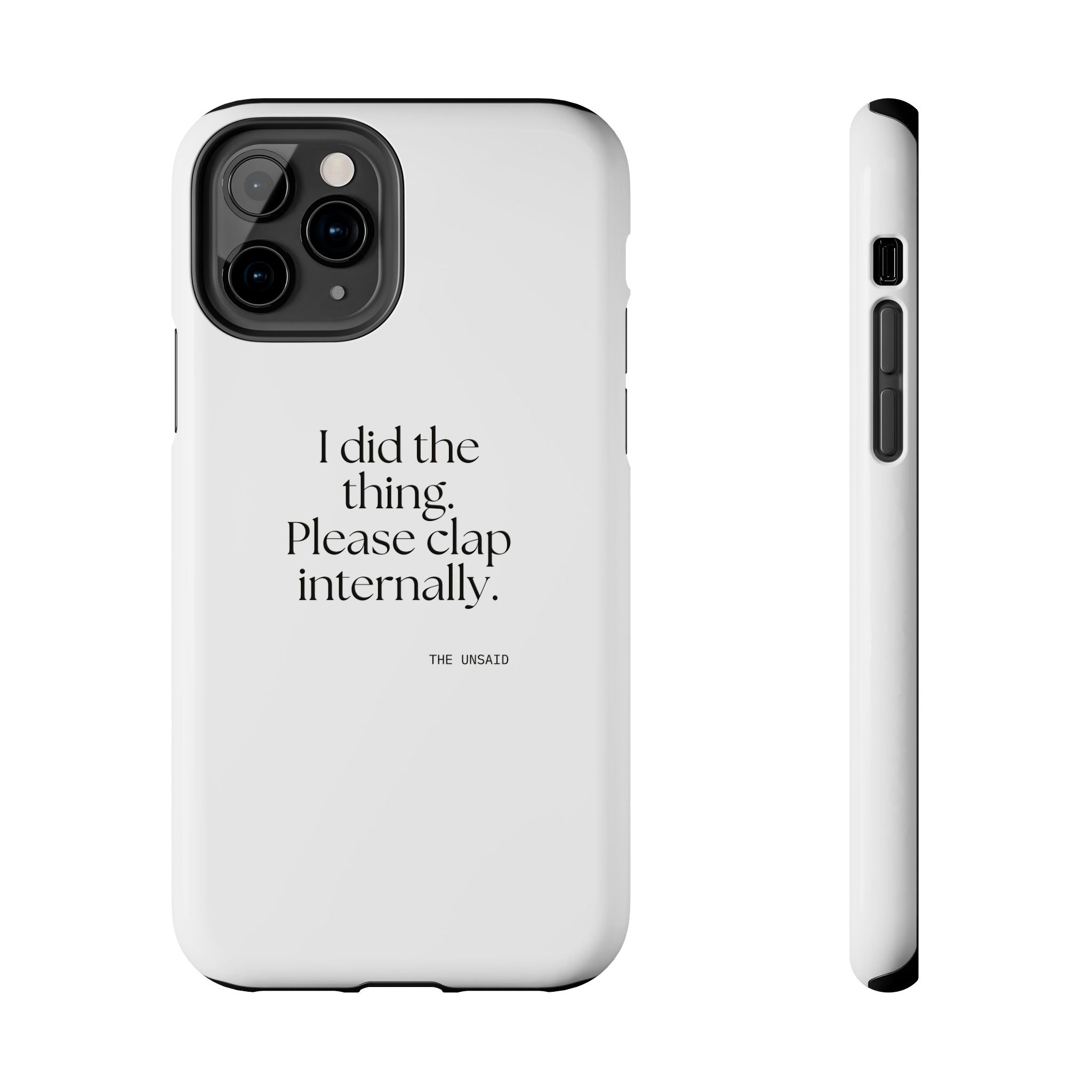 I did the thing. Please clap internally - Tough Phone Case - Dry Humor