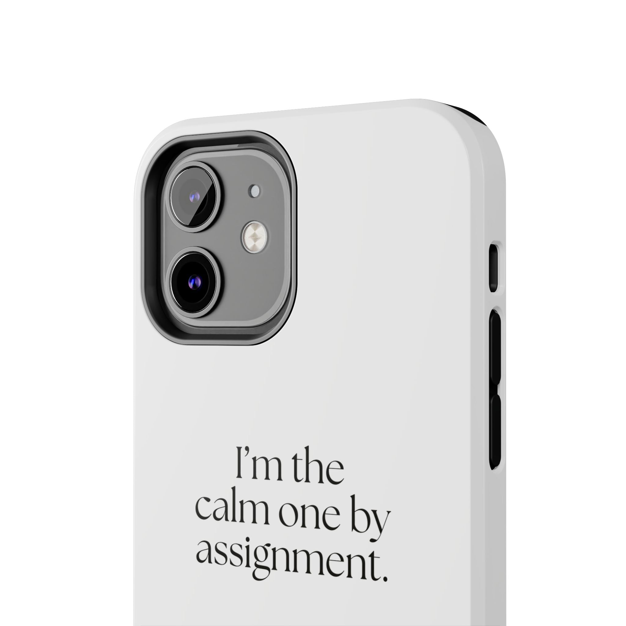 I’m the calm one by assignment - Tough Phone Case - For Someone Who Stays