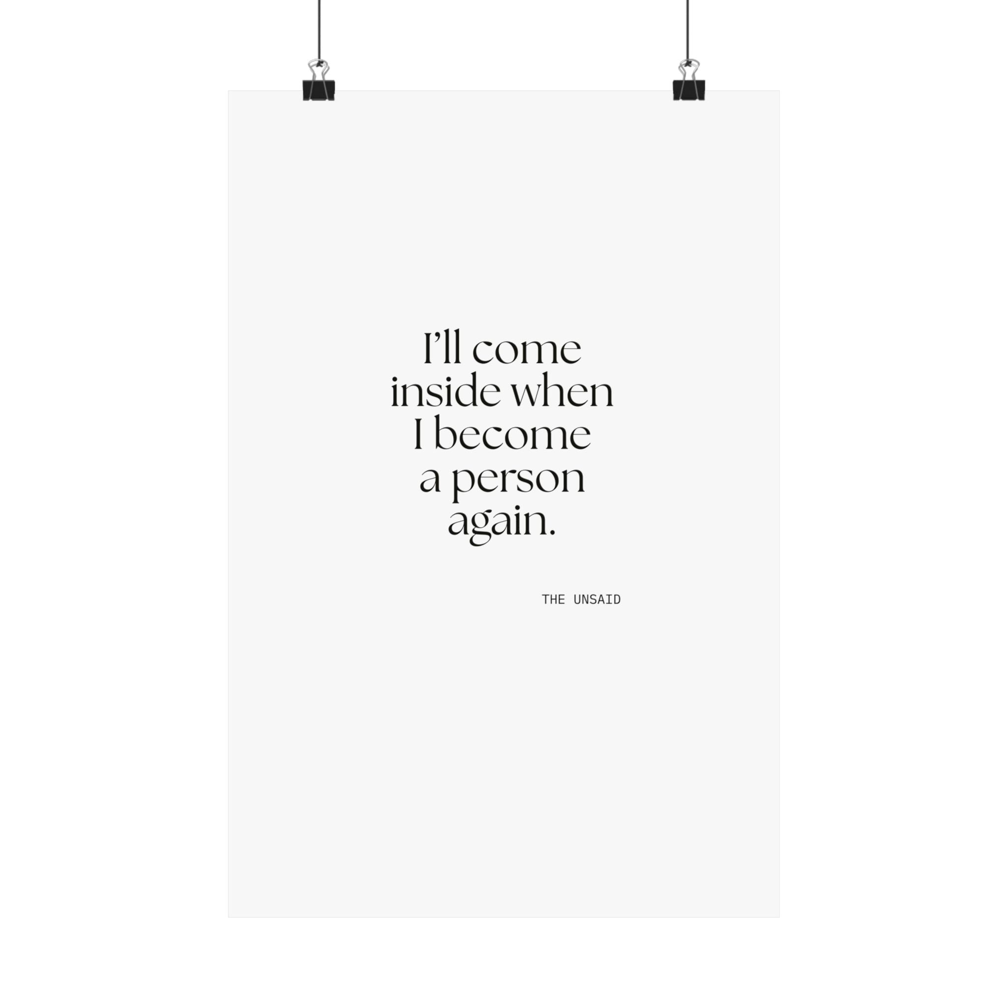 I’ll come inside when I become a person again - Poster - For Quiet Minds