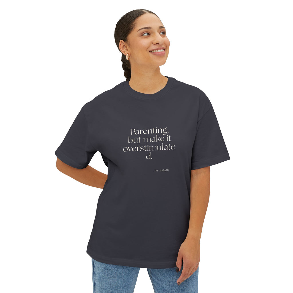 Parenting, but make it overstimulated - Oversized Tee - Dry Humor