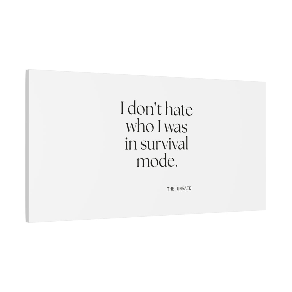 I don’t hate who I was in survival mode - Canvas Print - Dry Humor