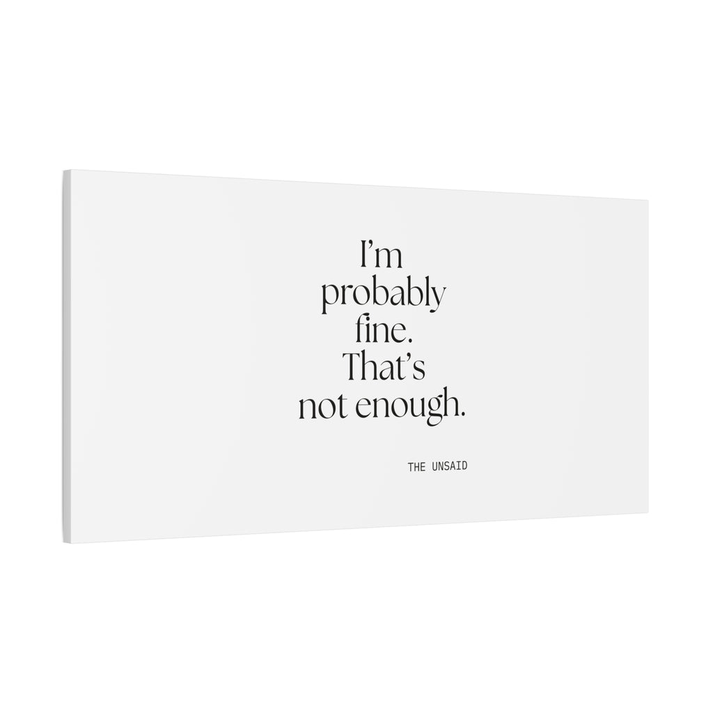 I’m probably fine. That’s not enough - Canvas Print - For Overthinkers