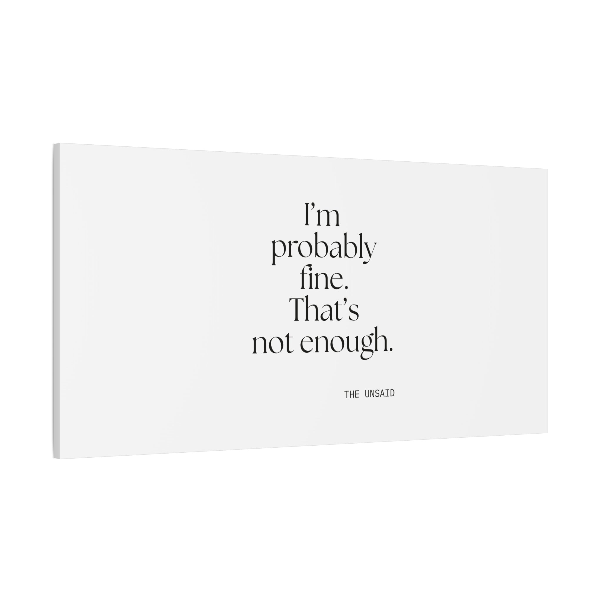I’m probably fine. That’s not enough - Canvas Print - For Overthinkers