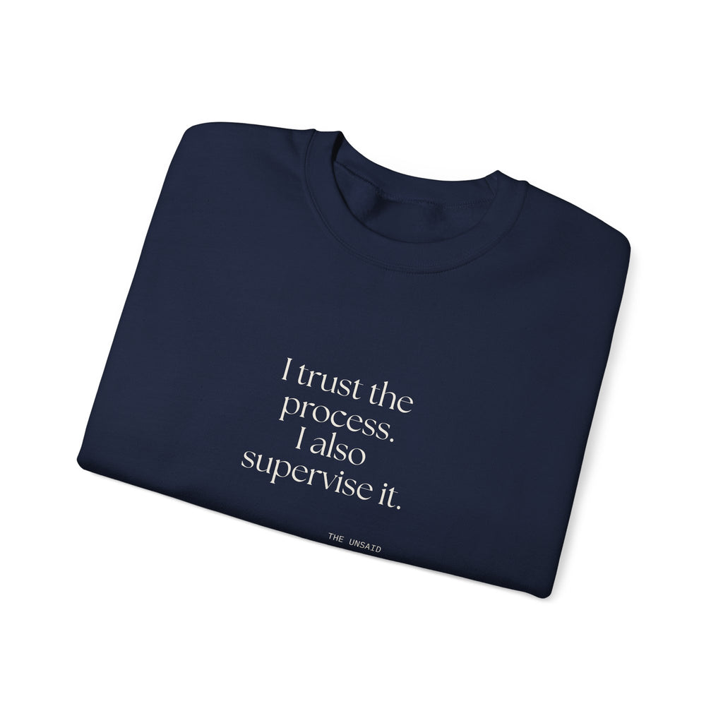 I trust the process. I also supervise it - Sweatshirt - Dry Humor