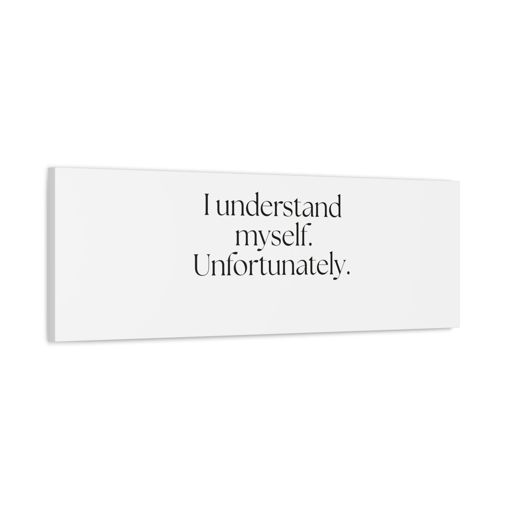 I understand myself. Unfortunately - Canvas Print - Dry Humor