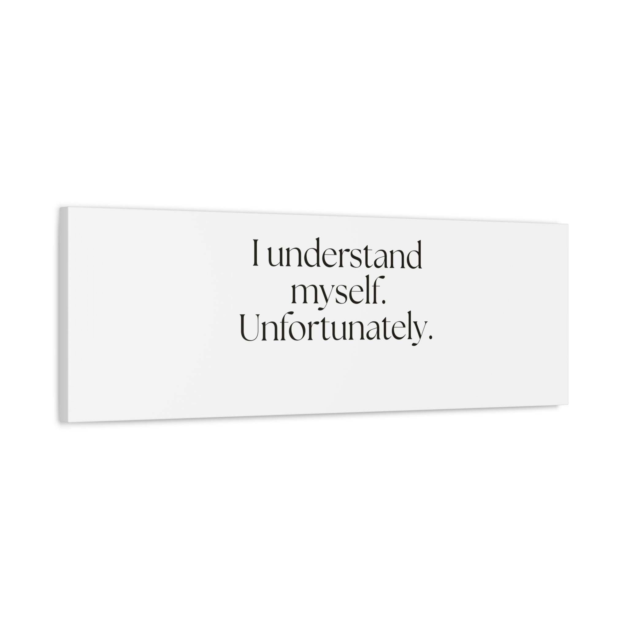 I understand myself. Unfortunately - Canvas Print - Dry Humor