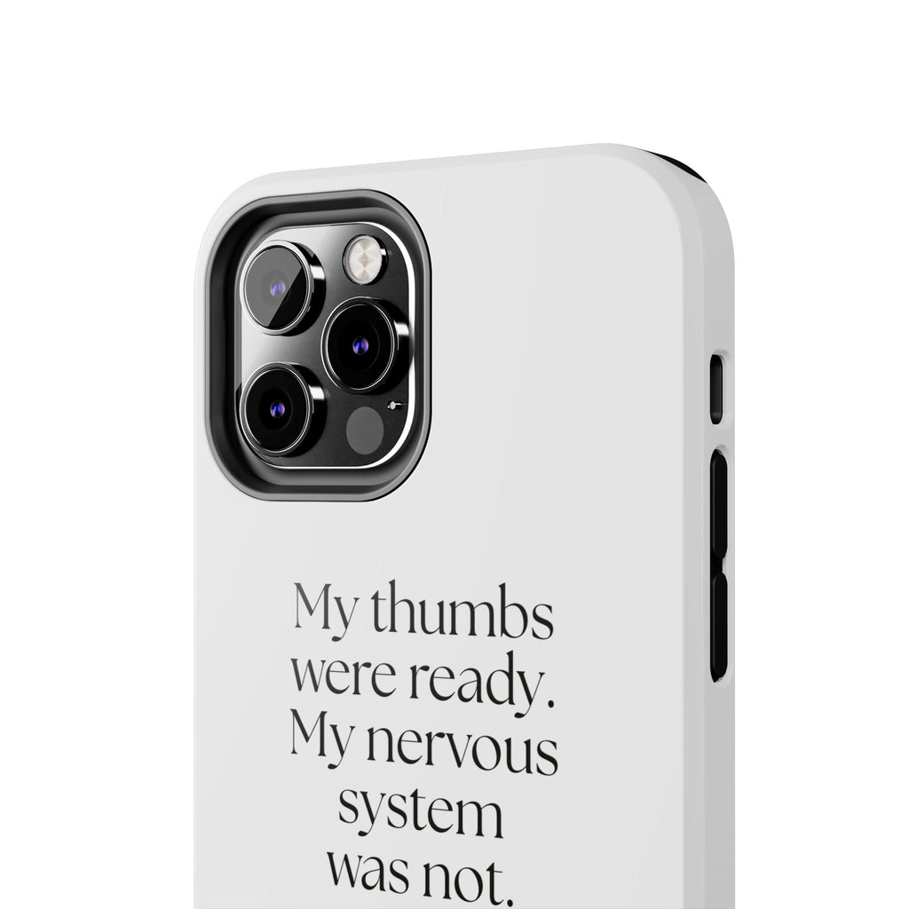 My thumbs were ready. My nervous system was not - Tough Phone Case - For Overthinkers