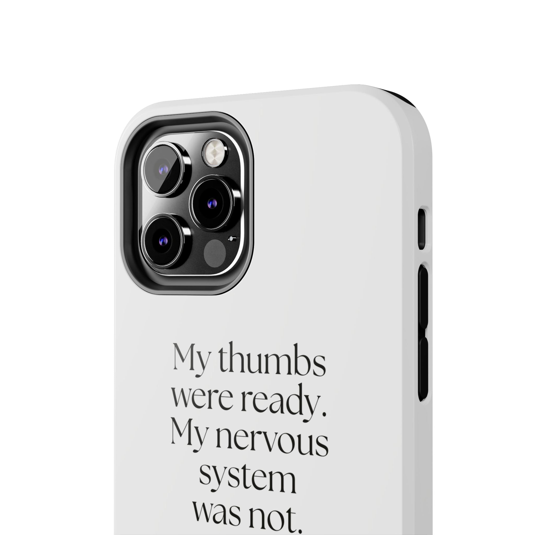 My thumbs were ready. My nervous system was not - Tough Phone Case - For Overthinkers
