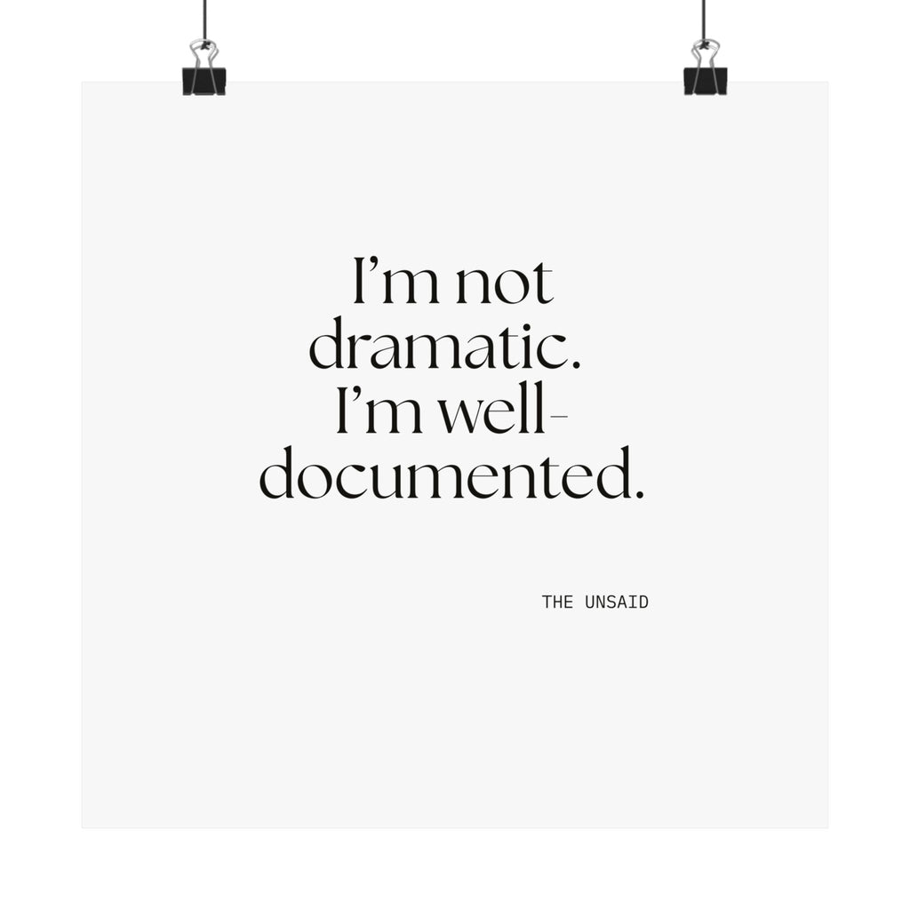 I’m not dramatic. I’m well-documented - Poster - Dry Humor