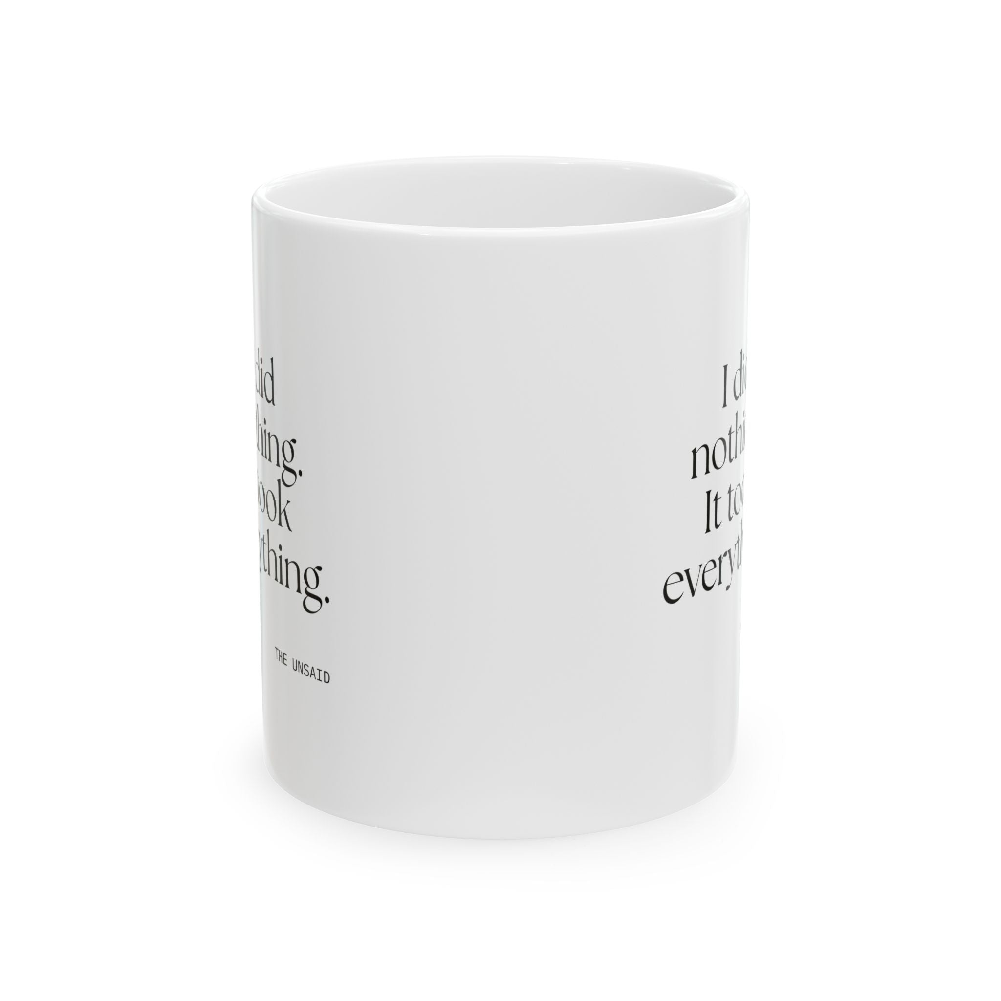 I did nothing. It took everything - Coffee Mug - For Tired Days