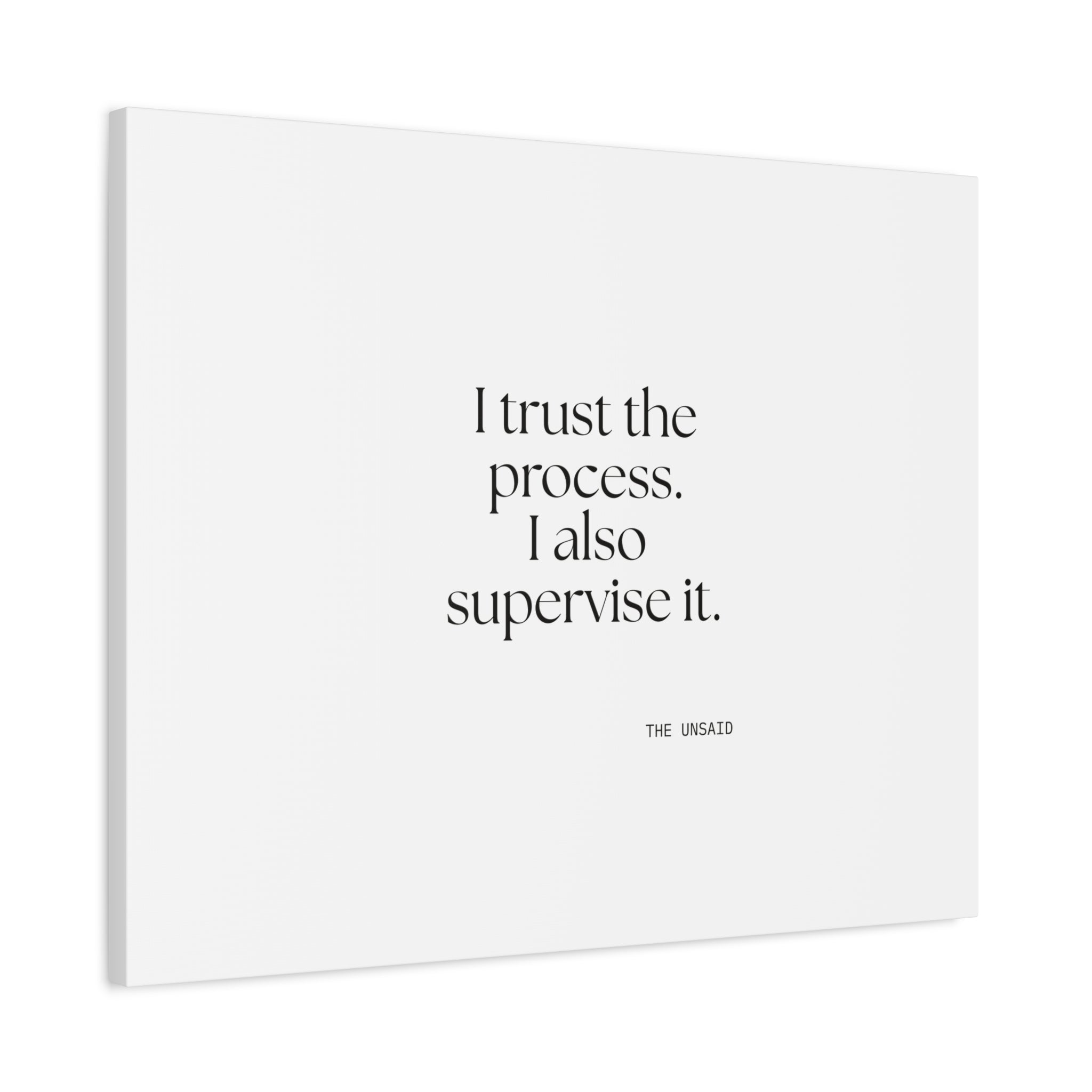 I trust the process. I also supervise it - Canvas Print - Dry Humor