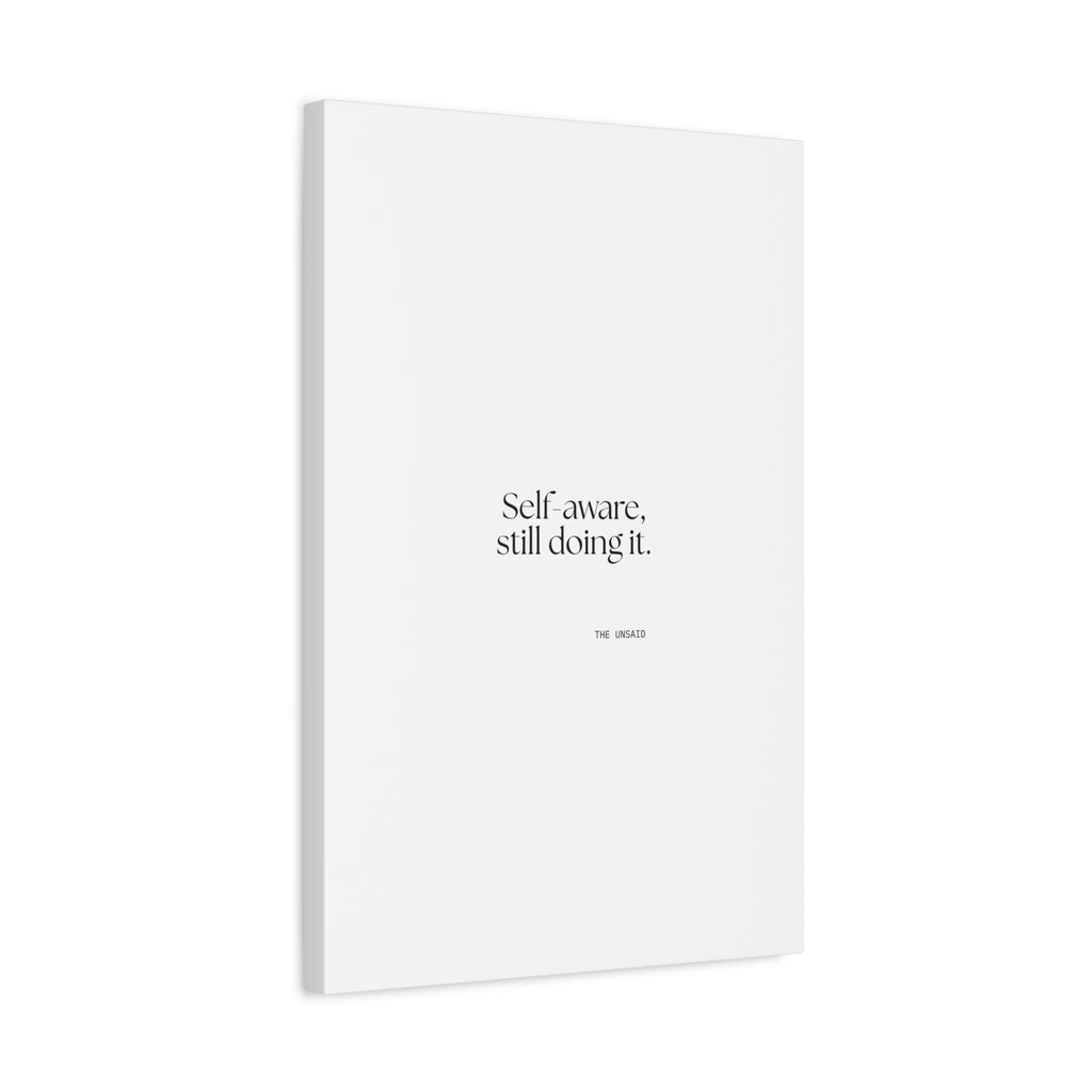 Self-aware, still doing it - Canvas Print - Dry Humor