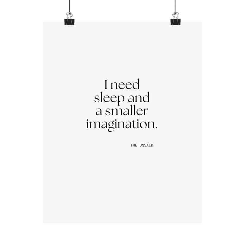 Poster — I need sleep and a smaller imagination.