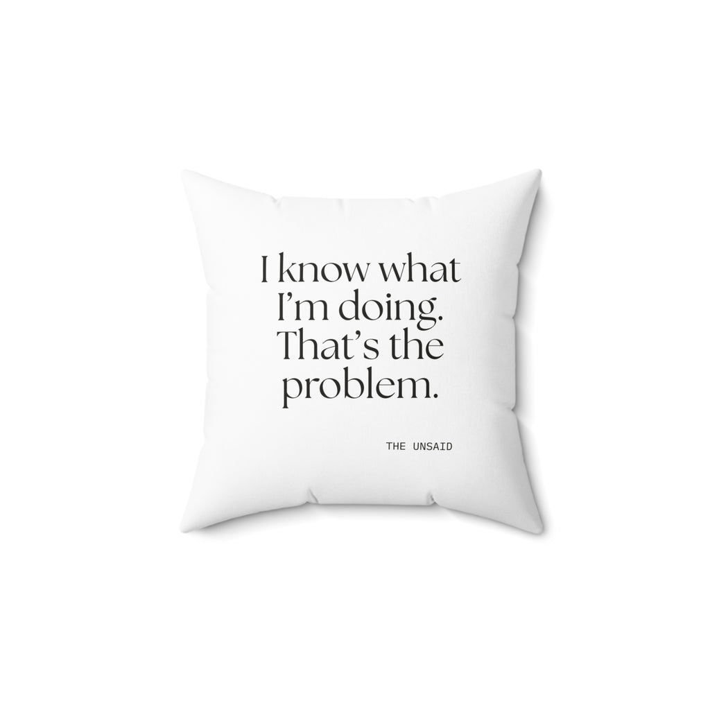 I know what I’m doing. That’s the problem - Throw Pillow - Dry Humor