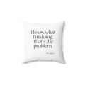 I know what I’m doing. That’s the problem - Throw Pillow - Dry Humor
