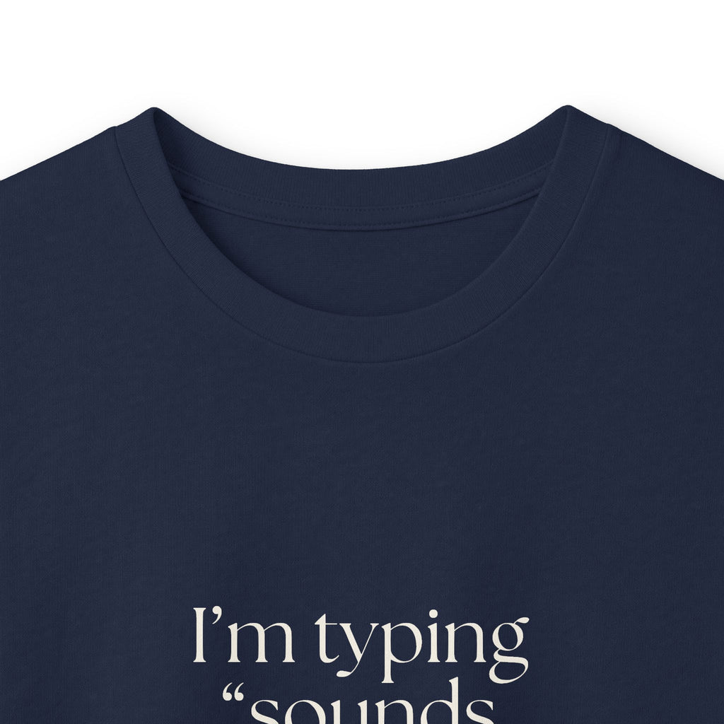 I’m typing “sounds good” with no evidence - Long Sleeve Shirt - For Tired Days