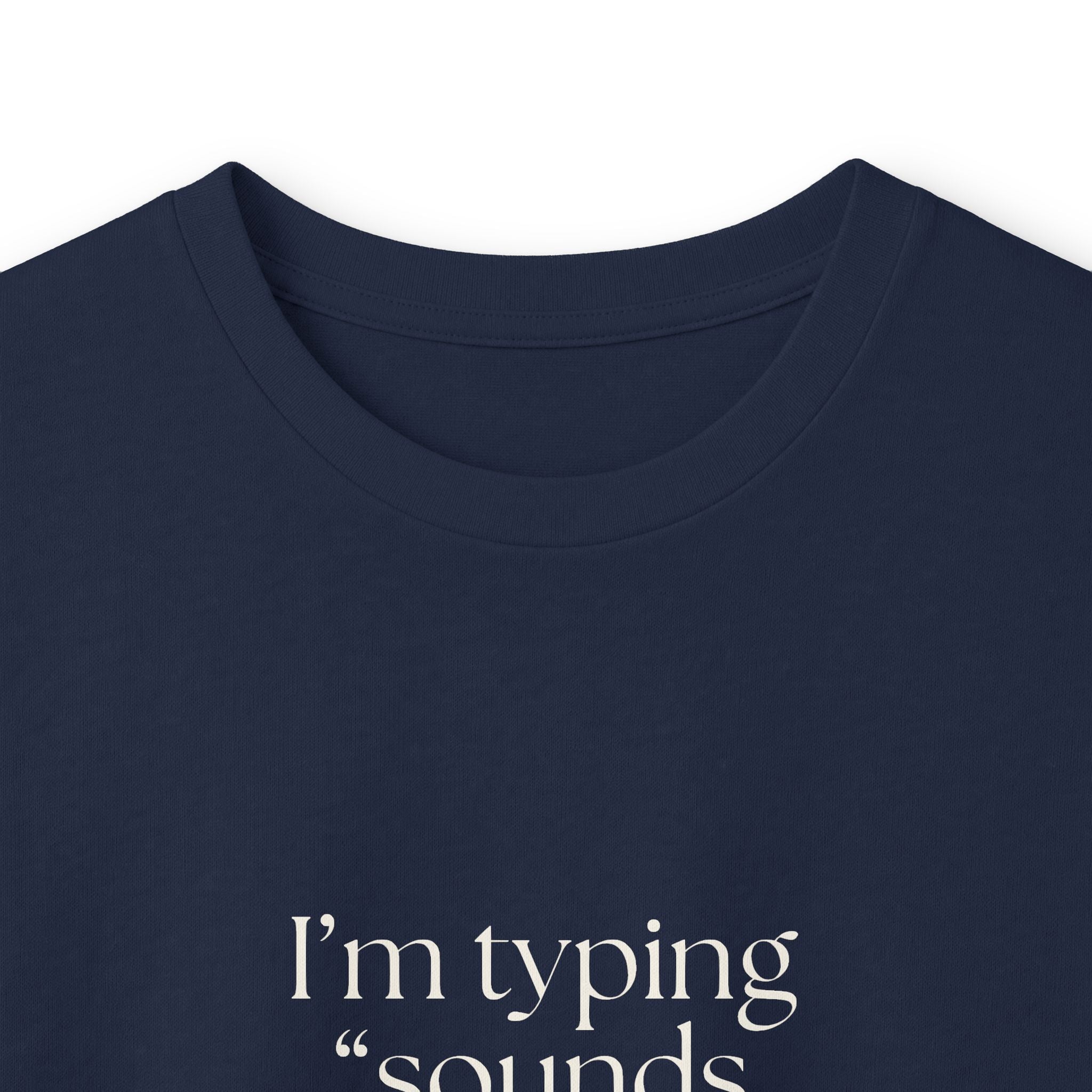 I’m typing “sounds good” with no evidence - Long Sleeve Shirt - For Tired Days