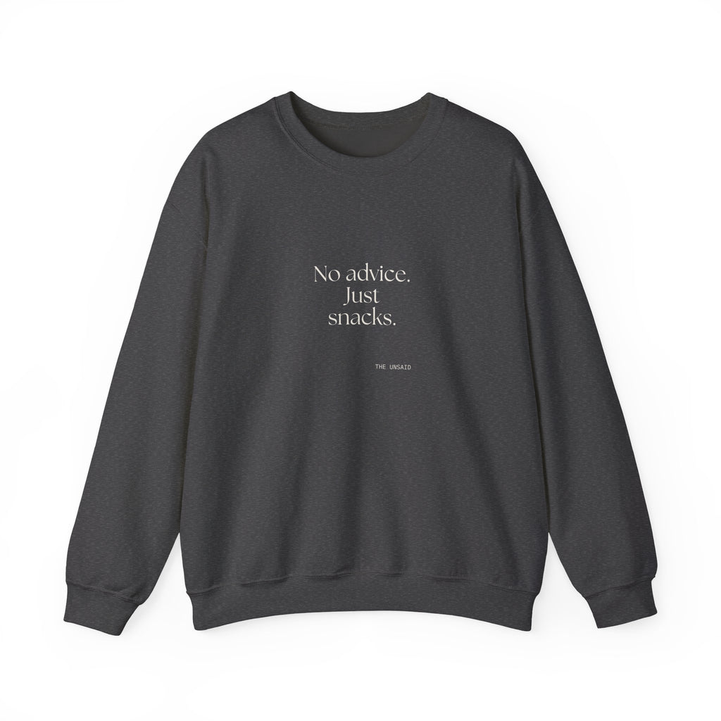 No advice. Just snacks - Sweatshirt - For Someone Who Stays