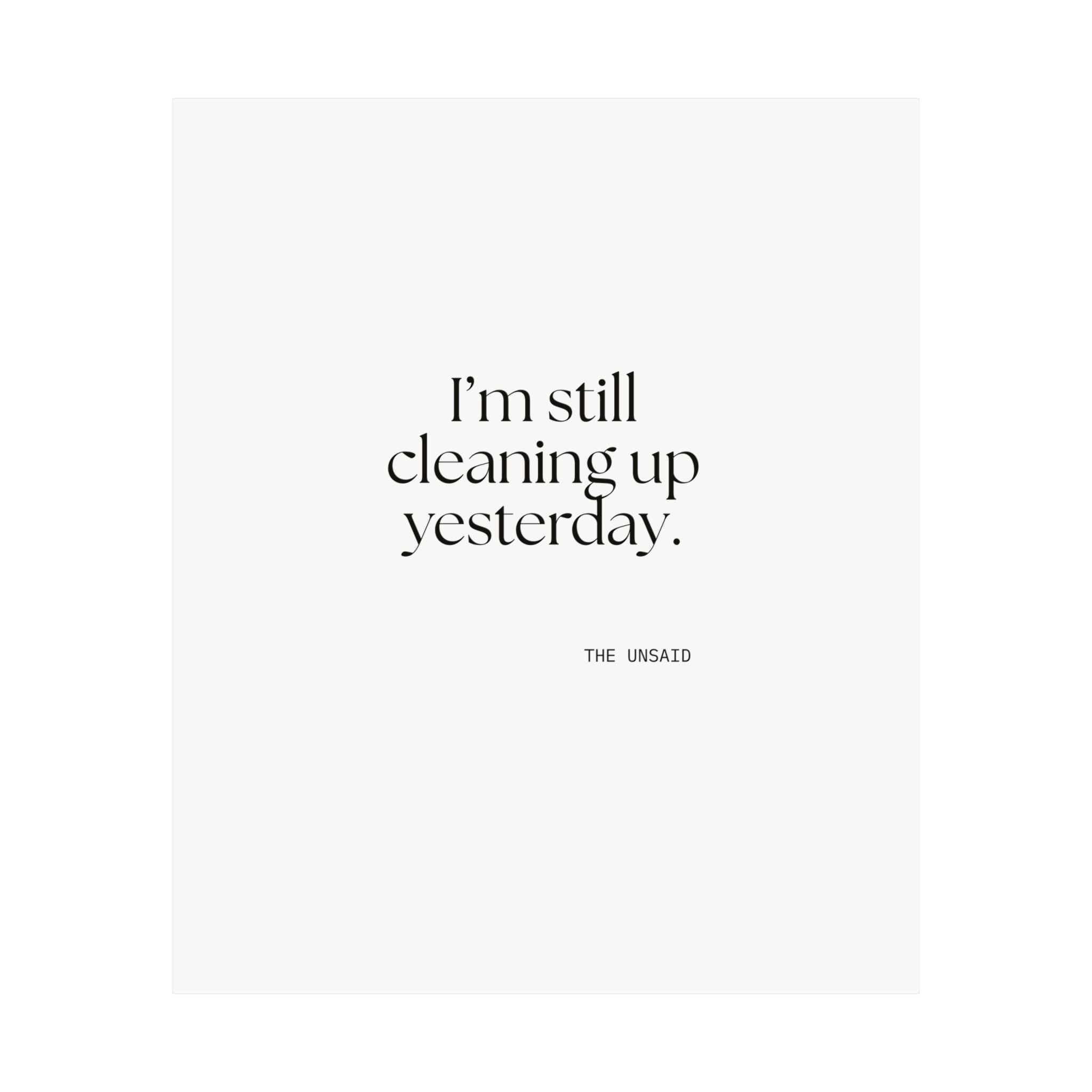 I’m still cleaning up yesterday - Poster - Dry Humor