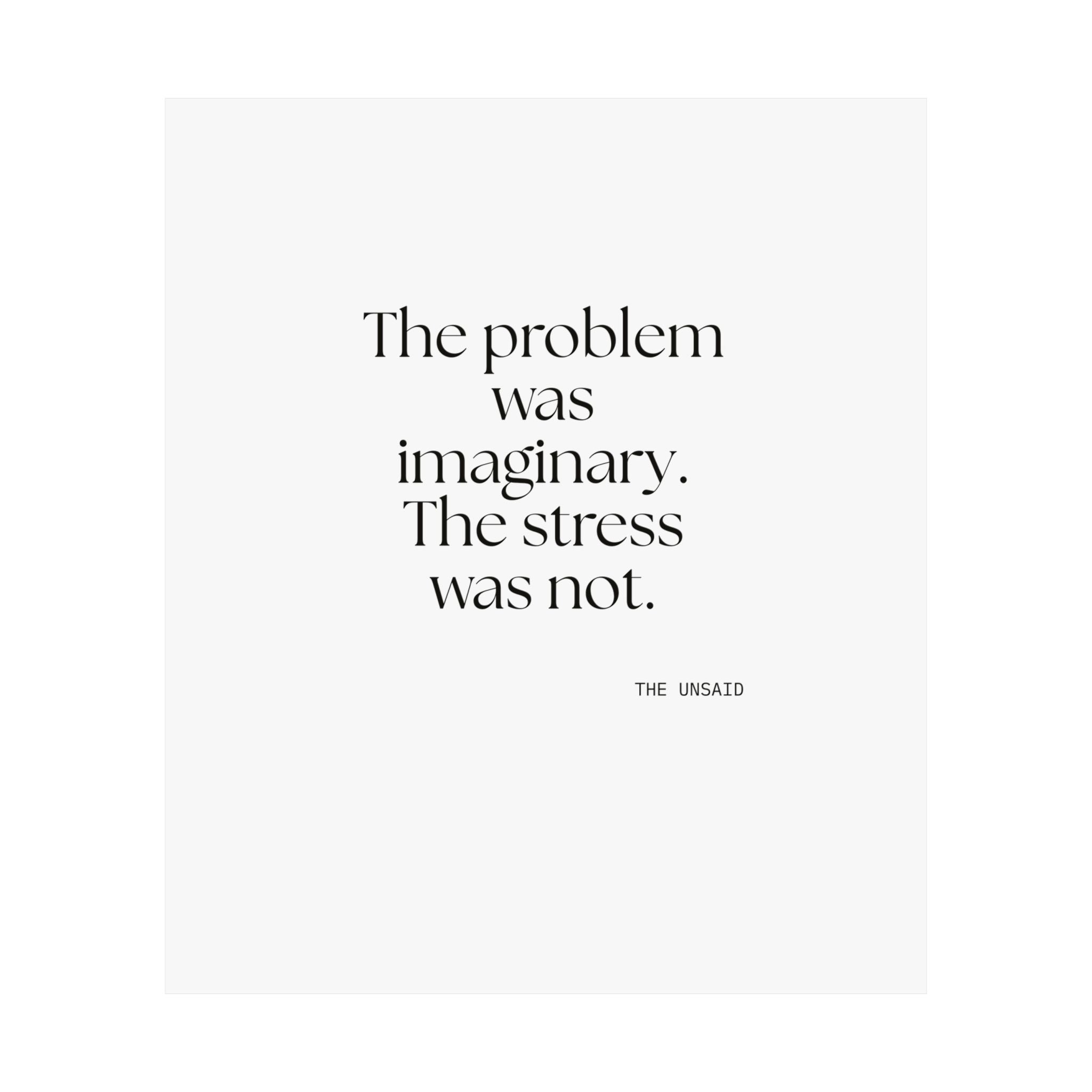 The problem was imaginary. The stress was not - Poster - For Overthinkers