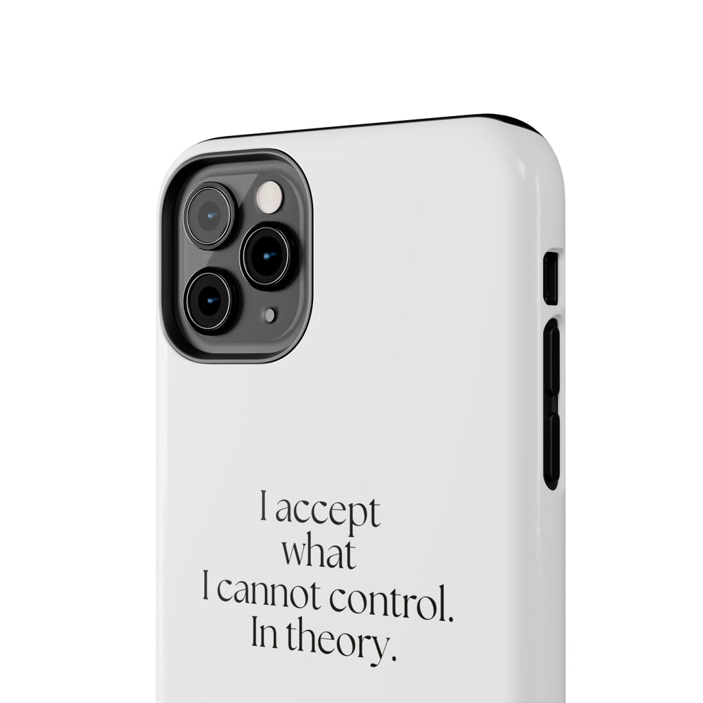I accept what I cannot control. In theory - Tough Phone Case - Dry Humor