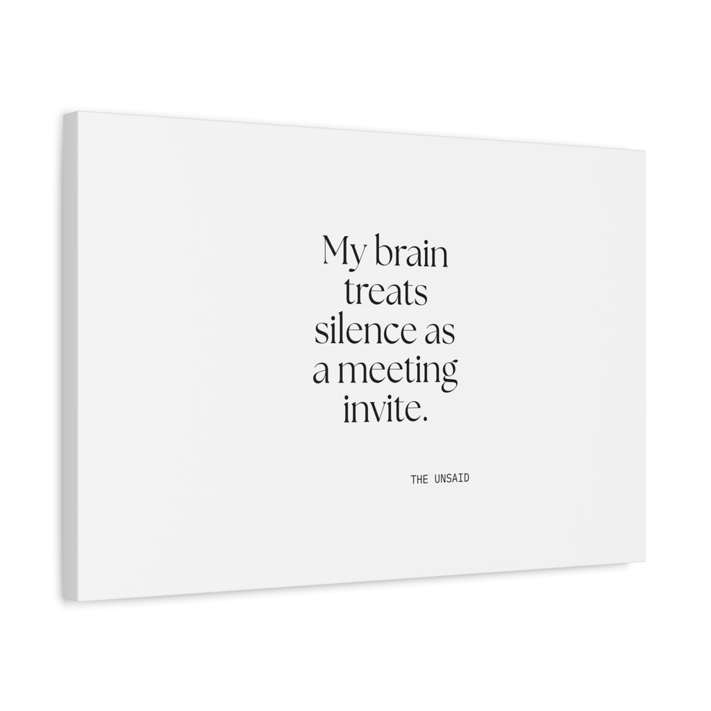 My brain treats silence as a meeting invite - Canvas Print - For Overthinkers