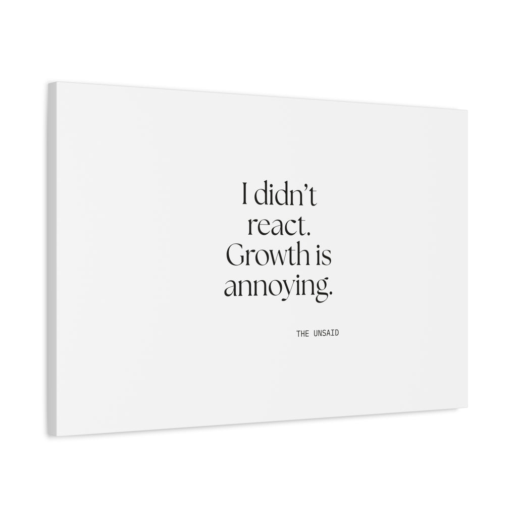 I didn’t react. Growth is annoying - Canvas Print - Dry Humor
