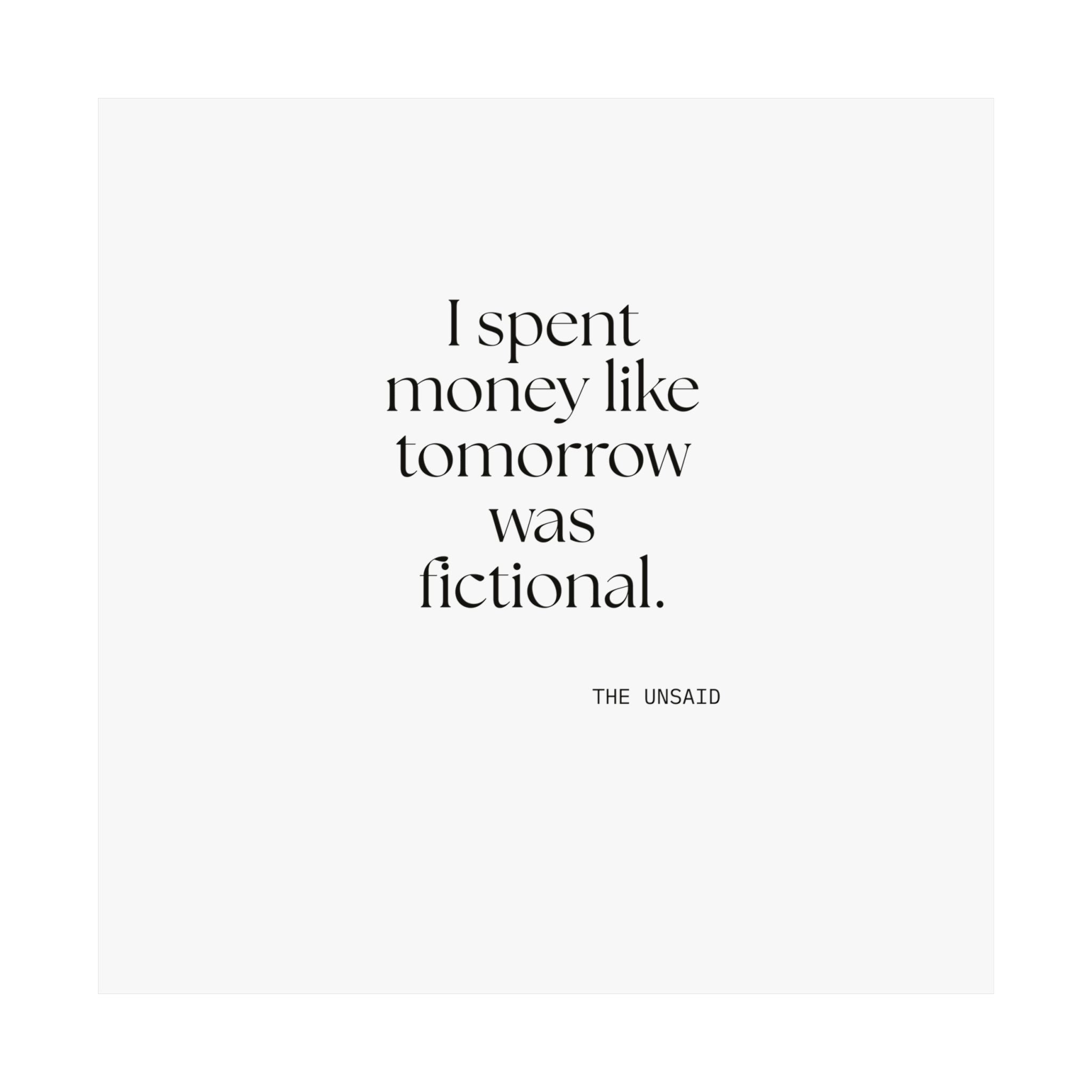 I spent money like tomorrow was fictional - Poster - Dry Humor