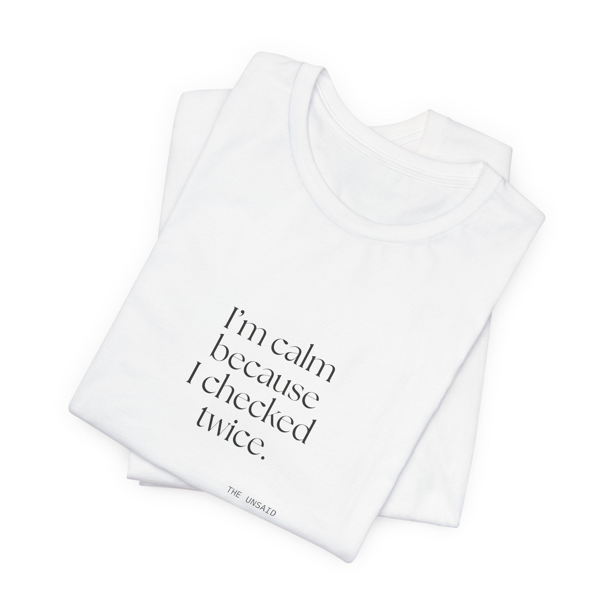 I’m calm because I checked twice - Shirt - Dry Humor