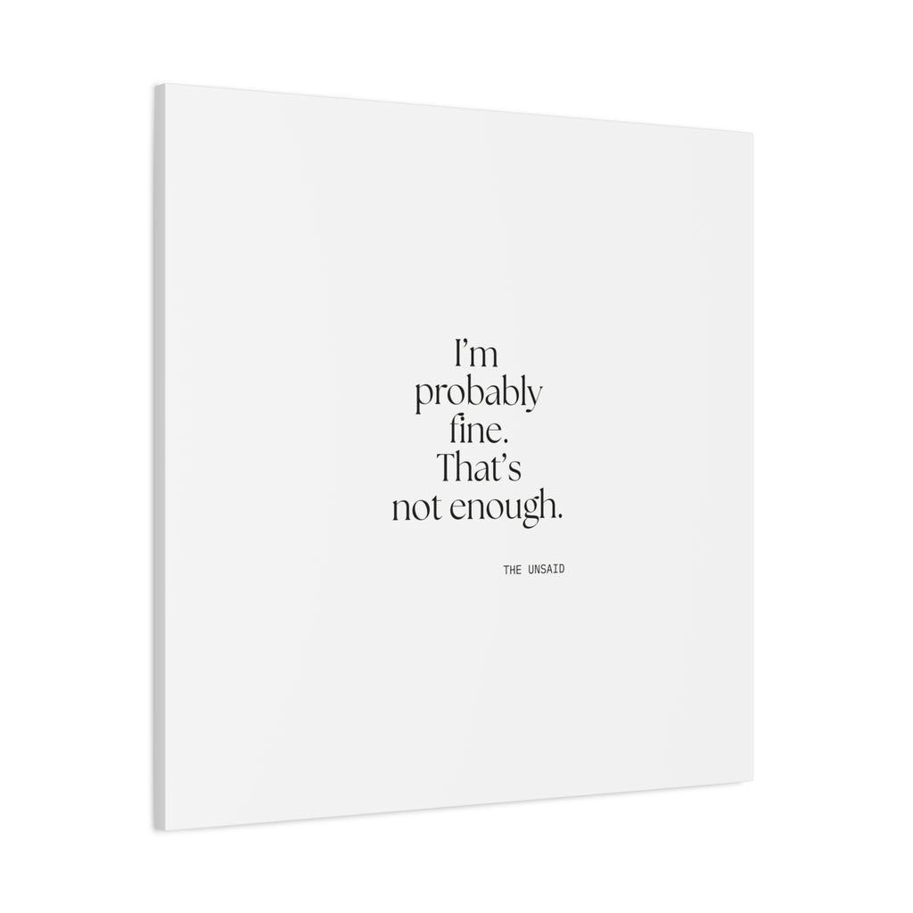I’m probably fine. That’s not enough - Canvas Print - For Overthinkers