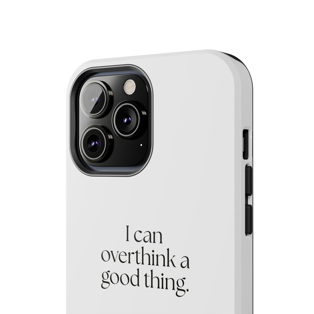 I can overthink a good thing - Tough Phone Case - For Introverts