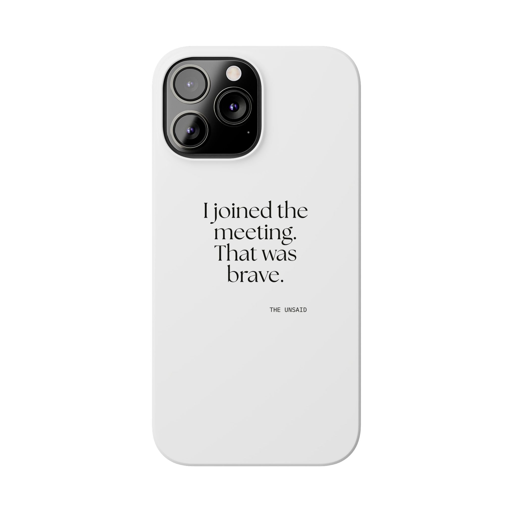 I joined the meeting. That was brave - Phone Case - For Tired Days