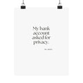 My bank account asked for privacy - Poster - Dry Humor