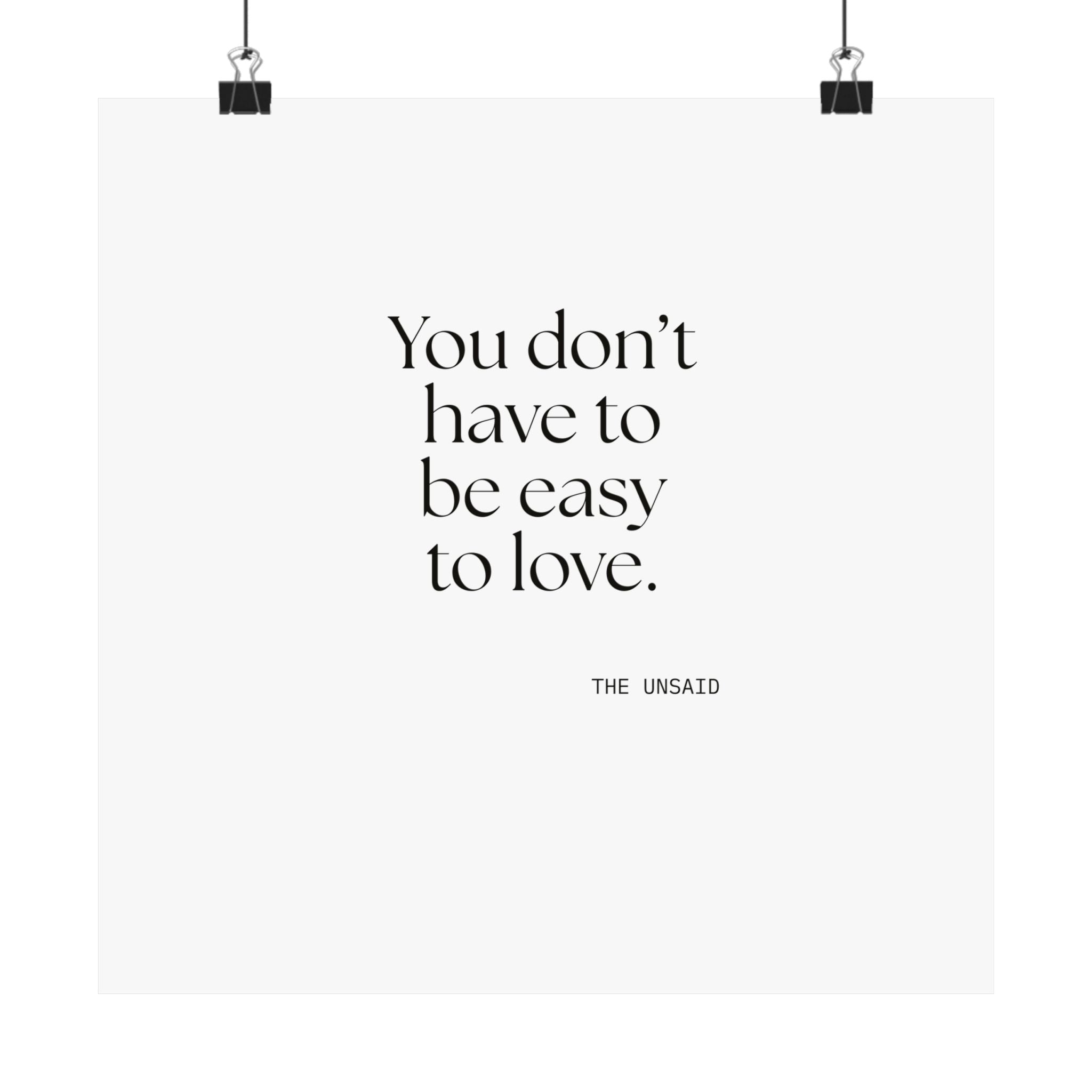 You don’t have to be easy to love - Poster - For Someone Who Stays