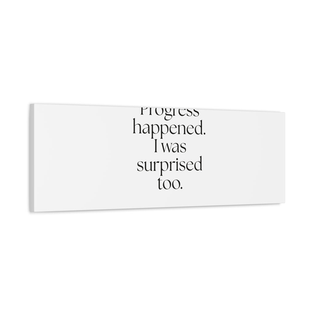 Progress happened. I was surprised too - Canvas Print - Dry Humor